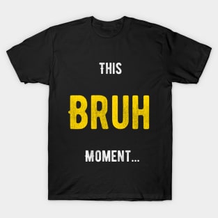 Bruh Moment T-Shirt